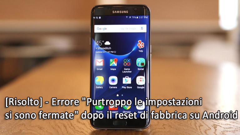 [Risolto] - Errore "Purtroppo le impostazioni si sono fermate" dopo il reset di fabbrica su Android