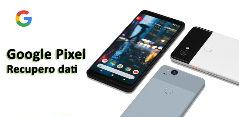 Google Pixel Recupero dati- Recupera i dati persi o cancellati dal telefono Pixel di Google