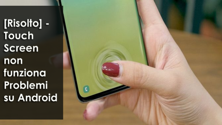 risolvere i problemi del touchscreen non rispondente di Android