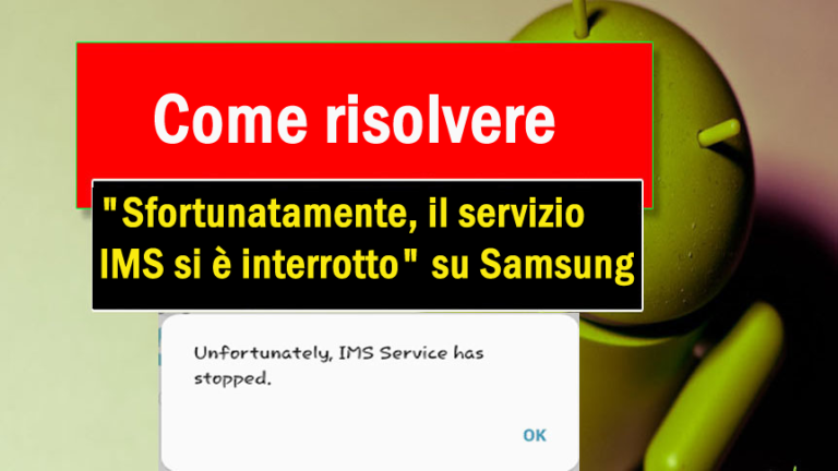 risolvere "Sfortunatamente, il servizio IMS si è interrotto" su Samsung