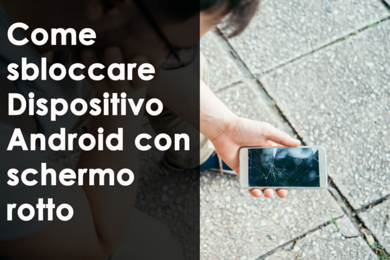 Come sbloccare Dispositivo Android con schermo rotto