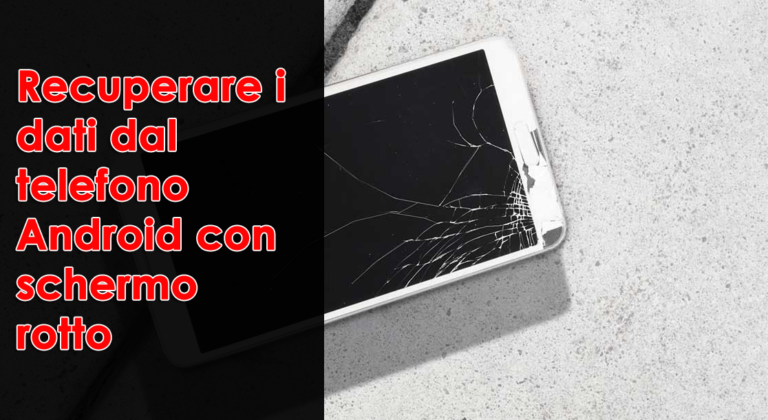 recuperare i dati dal telefono Android con schermo rotto