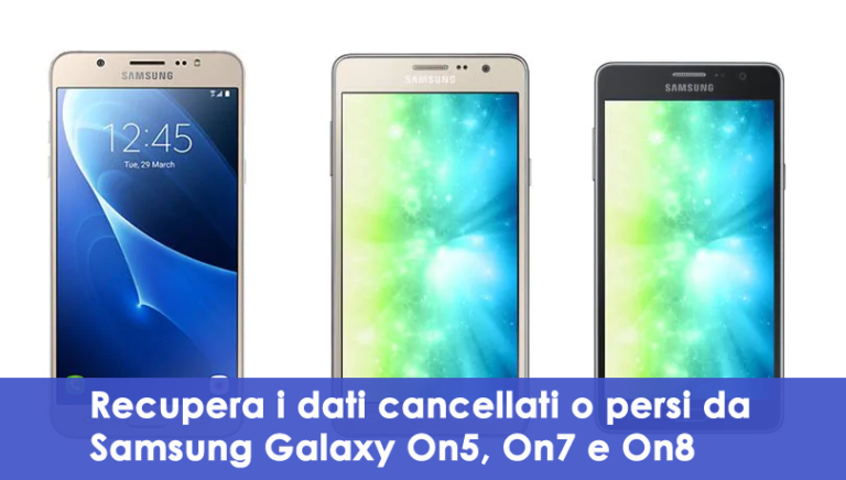Recupera i dati cancellati o persi da Samsung Galaxy On5, On7 e On8
