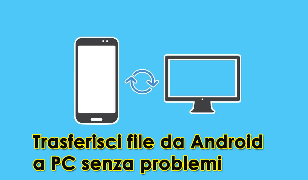 Modi Migliori Trasferisci File Da Android A PC Senza Problemi Modi Migliori Trasferisci File Da Android A PC Senza Problemi