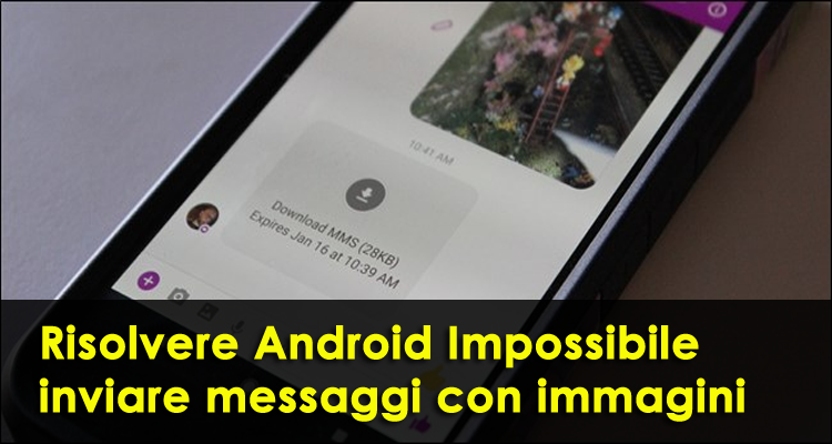 risolvere Android Impossibile inviare messaggi con immagini