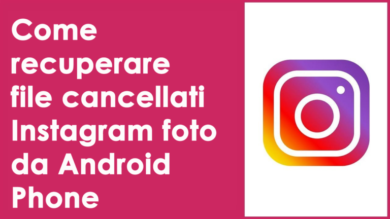 recuperare file cancellati Instagram foto da Android Phone