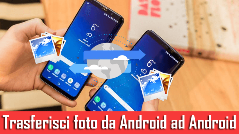 come trasferire foto da Android ad Android