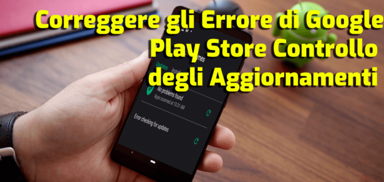 correggere gli errore di Google Play Store controllo degli aggiornamenti