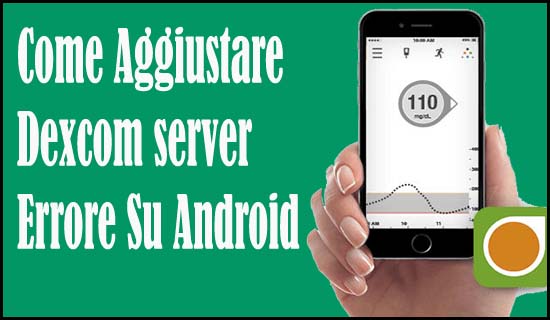 Come Aggiustare Dexcom server Errore Su Android