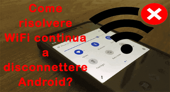 perché il mio telefono continua a disconnettersi dal WiFi