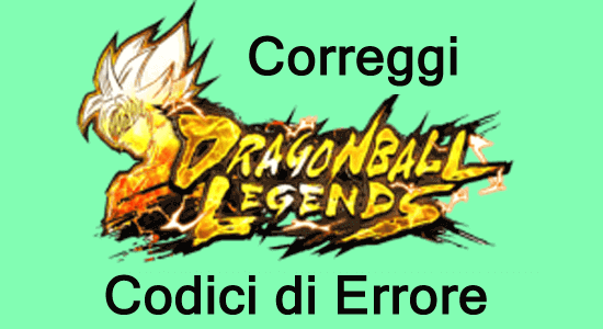 correggi i codici di errore di Dragon Ball Legends su Android