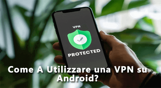 come connettersi a una VPN su Android