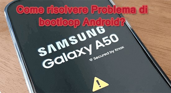 Come risolvere Problema di bootloop Android?