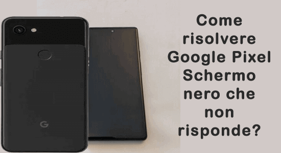 schermo nero che non risponde a Google Pixel