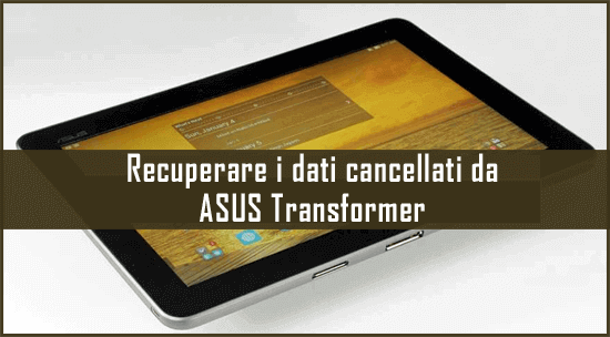 recuperare i dati cancellati da ASUS Transformer