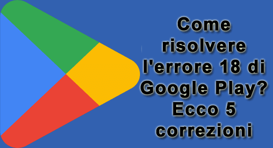 l'errore 18 di Google Play