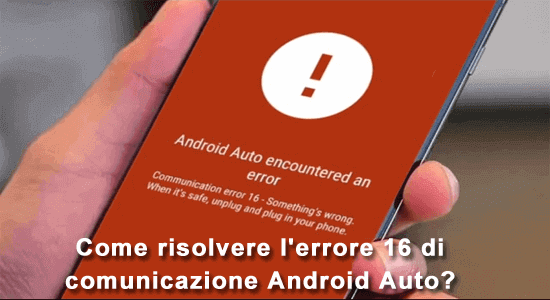 Come risolvere l'errore 16 di comunicazione Android Auto