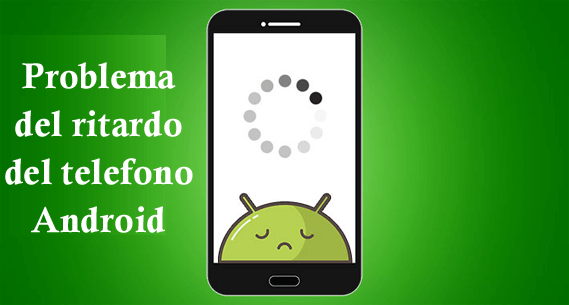 problema del ritardo del telefono Android