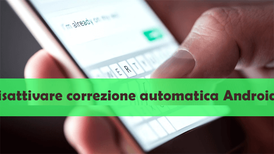 disattivare la correzione automatica su Android
