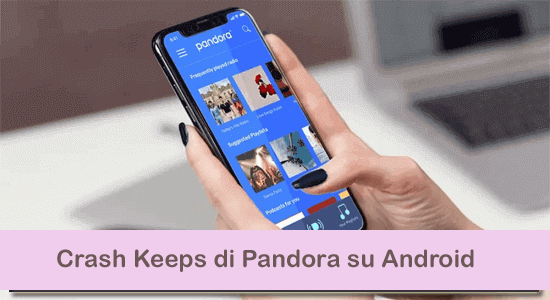 Scopri il mistero del crash Keeps di Pandora su Android: soluzioni rivelate